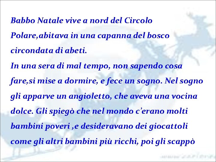 Babbo Natale vive a nord del Circolo Polare, abitava in una capanna del bosco