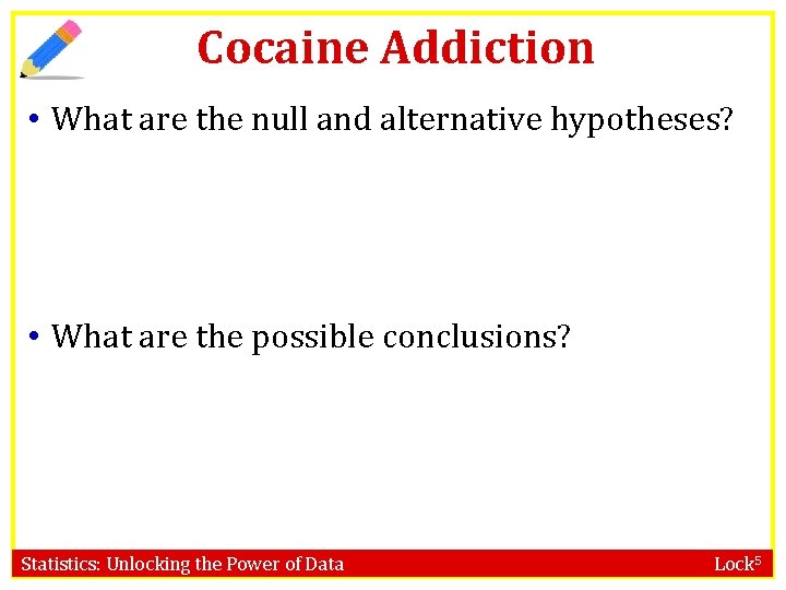 Cocaine Addiction • What are the null and alternative hypotheses? • What are the