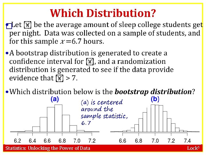 Which Distribution? � (a) is centered around the sample statistic, 6. 7 Statistics: Unlocking