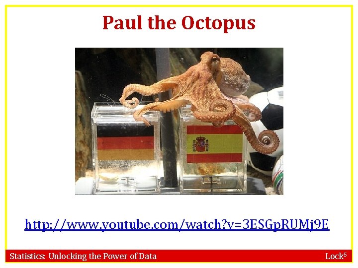 Paul the Octopus http: //www. youtube. com/watch? v=3 ESGp. RUMj 9 E Statistics: Unlocking