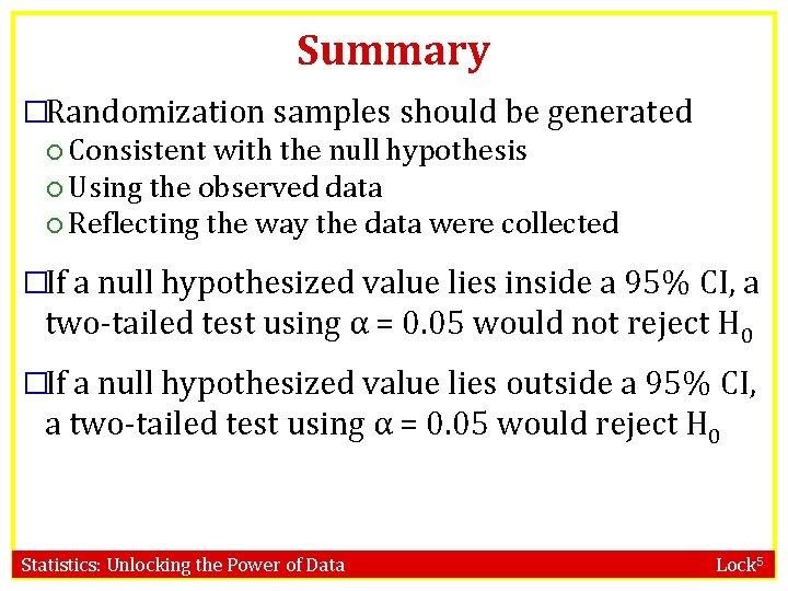 Summary �Randomization samples should be generated Consistent with the null hypothesis Using the observed