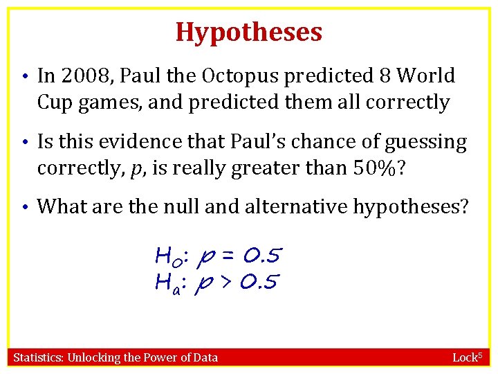 Hypotheses • In 2008, Paul the Octopus predicted 8 World Cup games, and predicted