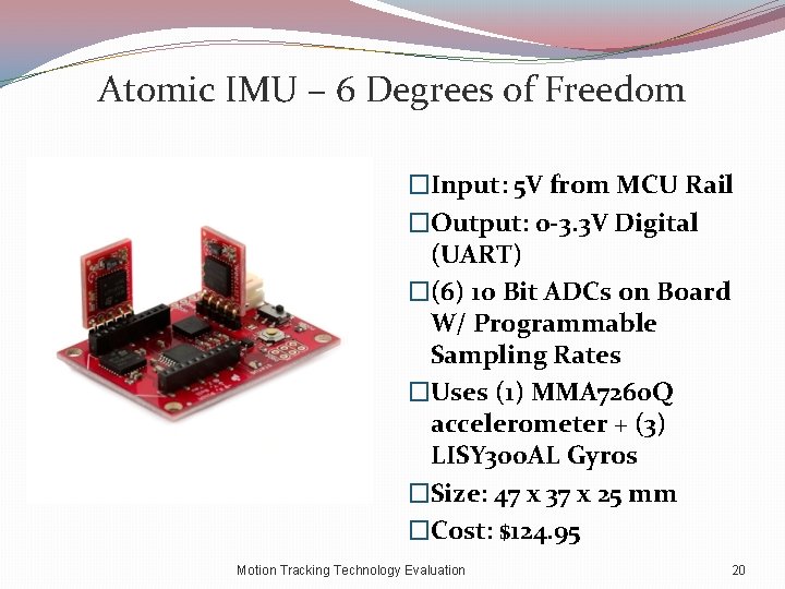 Atomic IMU – 6 Degrees of Freedom �Input: 5 V from MCU Rail �Output: