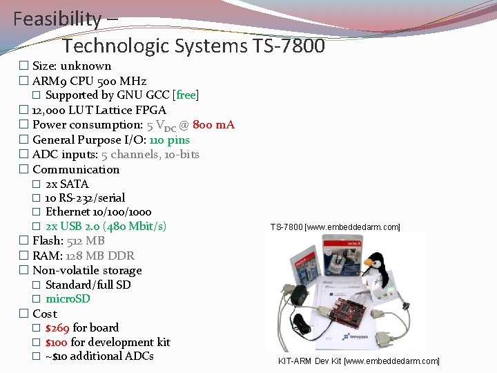 Feasibility – Technologic Systems TS-7800 � Size: unknown � ARM 9 CPU 500 MHz