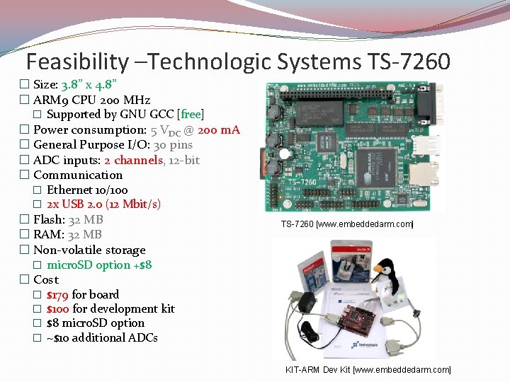 Feasibility –Technologic Systems TS-7260 � Size: 3. 8” x 4. 8” � ARM 9