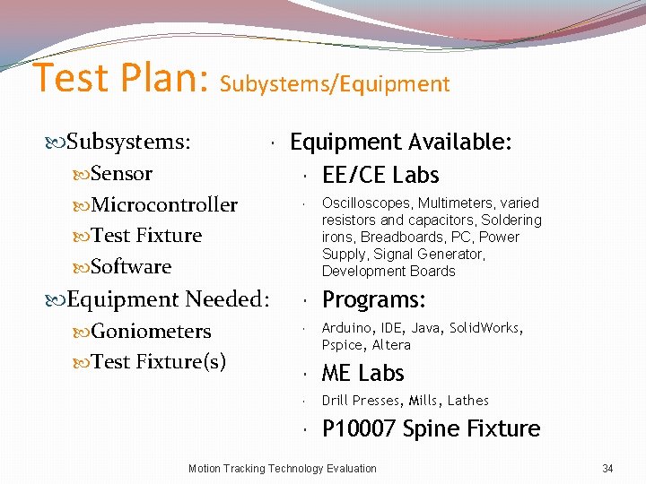 Test Plan: Subystems/Equipment Subsystems: Equipment Available: Sensor EE/CE Labs Oscilloscopes, Multimeters, varied Microcontroller resistors