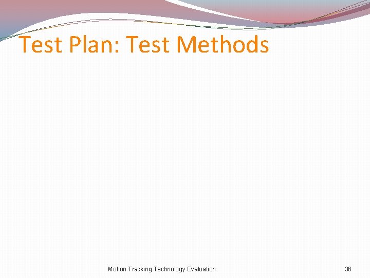 Test Plan: Test Methods Motion Tracking Technology Evaluation 36 