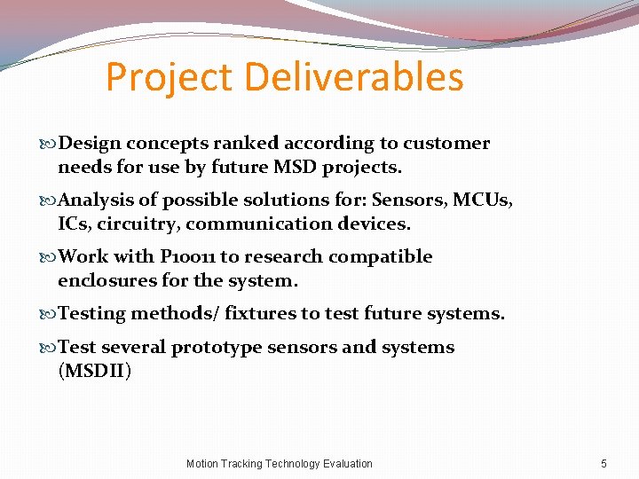 Project Deliverables Design concepts ranked according to customer needs for use by future MSD