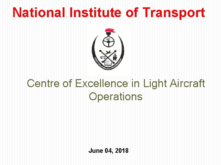 National Institute of Transport Centre of Excellence in Light Aircraft Operations June 04, 2018