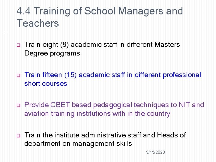 4. 4 Training of School Managers and Teachers 22 q q Train eight (8)
