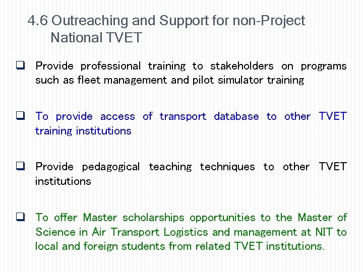 4. 6 Outreaching and Support for non-Project National TVET 24 q Provide professional training