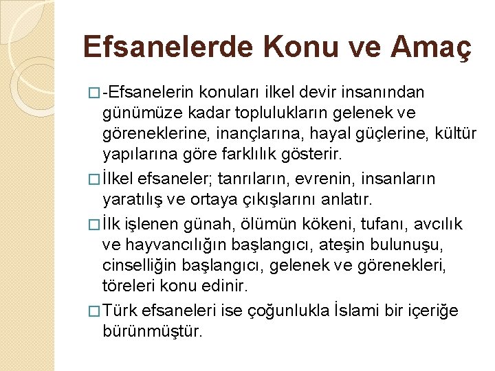 Efsanelerde Konu ve Amaç � -Efsanelerin konuları ilkel devir insanından günümüze kadar toplulukların gelenek