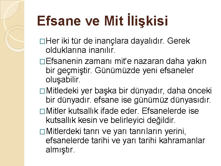 Efsane ve Mit İlişkisi �Her iki tür de inançlara dayalıdır. Gerek olduklarına inanılır. �Efsanenin