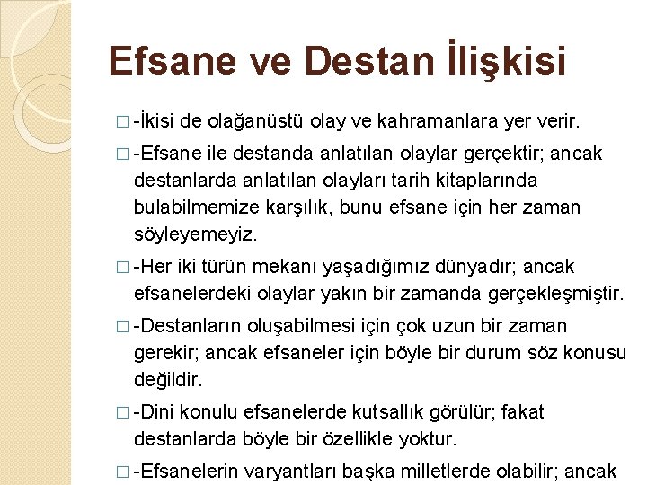 Efsane ve Destan İlişkisi � -İkisi de olağanüstü olay ve kahramanlara yer verir. �