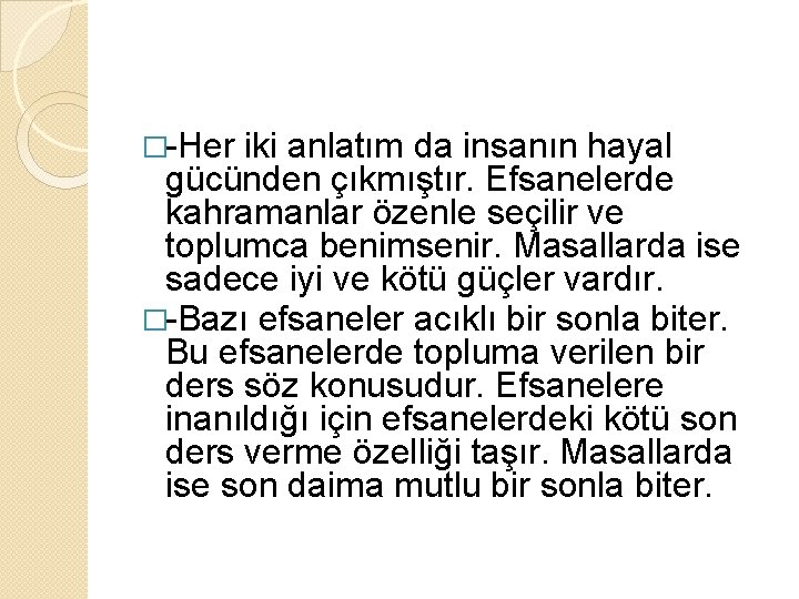 �-Her iki anlatım da insanın hayal gücünden çıkmıştır. Efsanelerde kahramanlar özenle seçilir ve toplumca