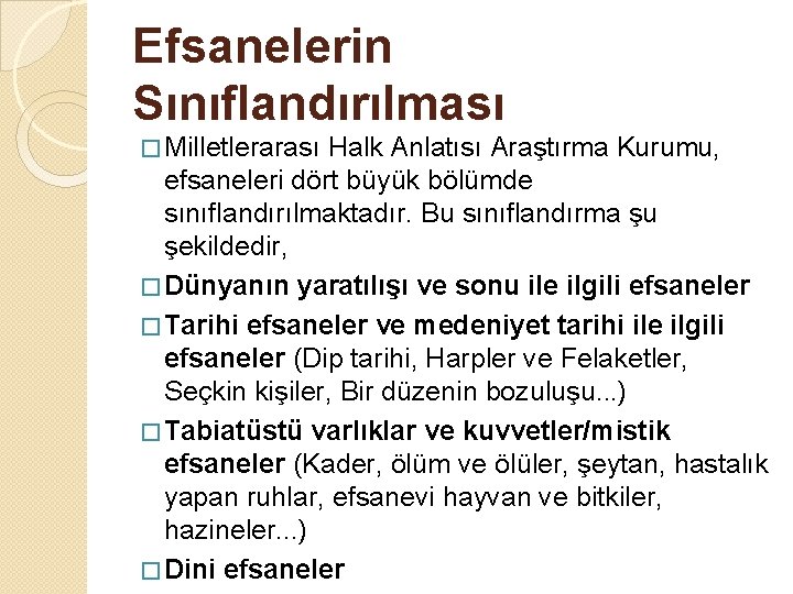 Efsanelerin Sınıflandırılması � Milletlerarası Halk Anlatısı Araştırma Kurumu, efsaneleri dört büyük bölümde sınıflandırılmaktadır. Bu