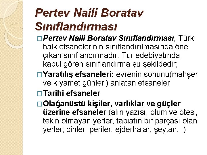 Pertev Naili Boratav Sınıflandırması �Pertev Naili Boratav Sınıflandırması, Türk halk efsanelerinin sınıflandırılmasında öne çıkan