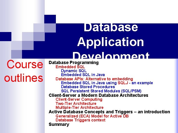 Course outlines Database Application Development Database Programming Embedded SQL Dynamic SQL Embedded SQL in
