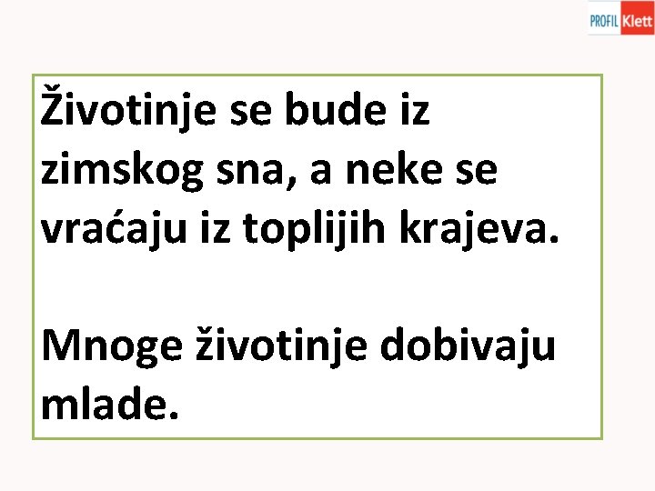 Životinje se bude iz zimskog sna, a neke se vraćaju iz toplijih krajeva. Mnoge
