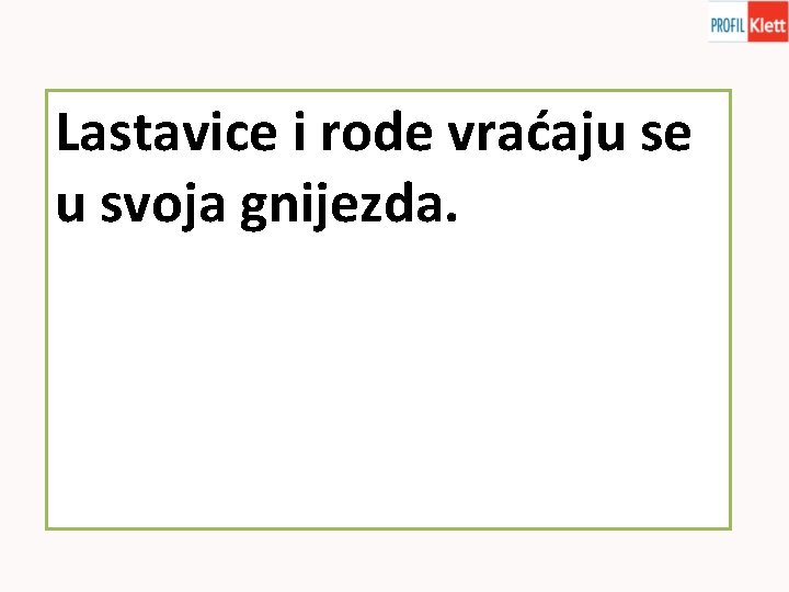 Lastavice i rode vraćaju se u svoja gnijezda. 