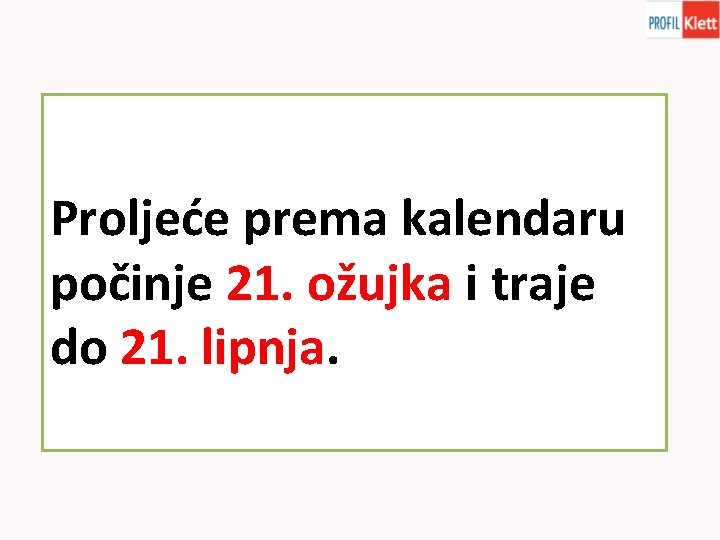 Proljeće prema kalendaru počinje 21. ožujka i traje do 21. lipnja. 
