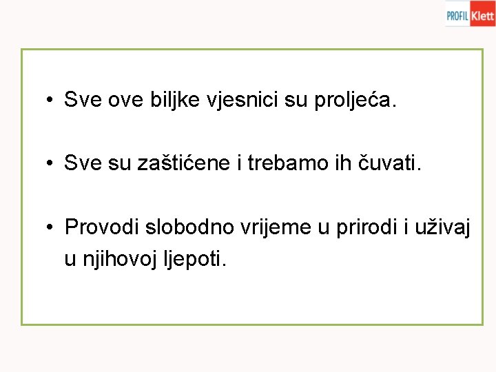  • Sve ove biljke vjesnici su proljeća. • Sve su zaštićene i trebamo