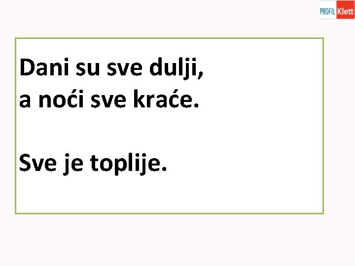 Dani su sve dulji, a noći sve kraće. Sve je toplije. 