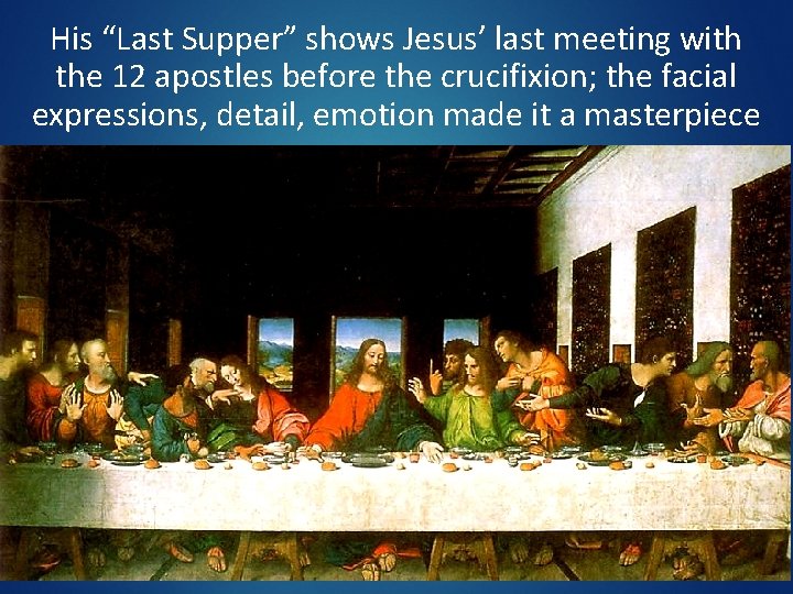 His “Last Supper” shows Jesus’ last meeting with the 12 apostles before the crucifixion; His “Last Supper” shows Jesus’ last meeting with the 12 apostles before the crucifixion;
