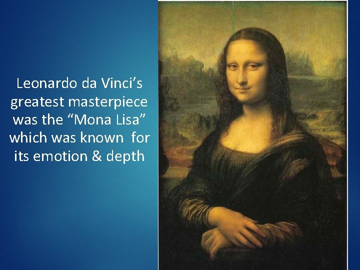 Leonardo da Vinci’s greatest masterpiece was the “Mona Lisa” which was known for its Leonardo da Vinci’s greatest masterpiece was the “Mona Lisa” which was known for its