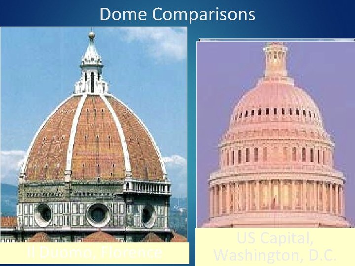 Dome Comparisons Il Duomo, Florence US Capital, St. Paul’s, Peter’s, London Rome St. Washington, Dome Comparisons Il Duomo, Florence US Capital, St. Paul’s, Peter’s, London Rome St. Washington,