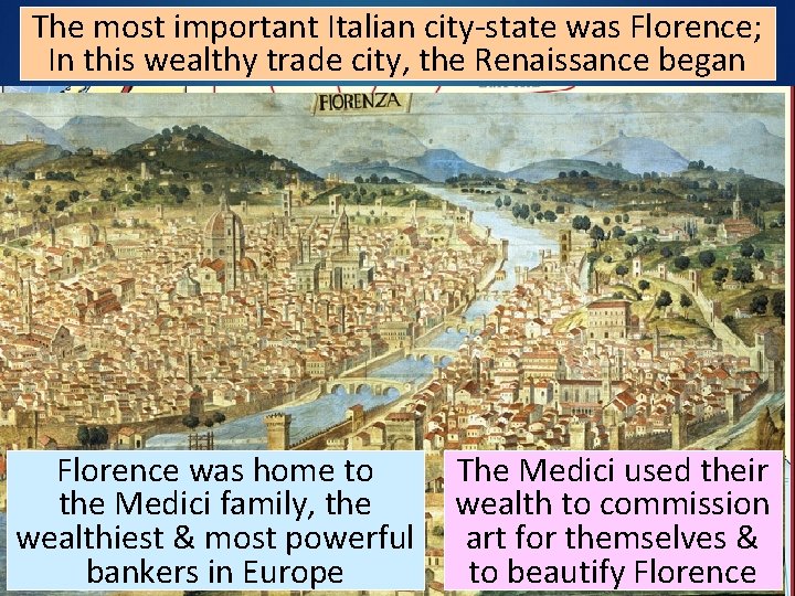 The most important Italian city-state was Florence; In this wealthy trade city, the Renaissance The most important Italian city-state was Florence; In this wealthy trade city, the Renaissance