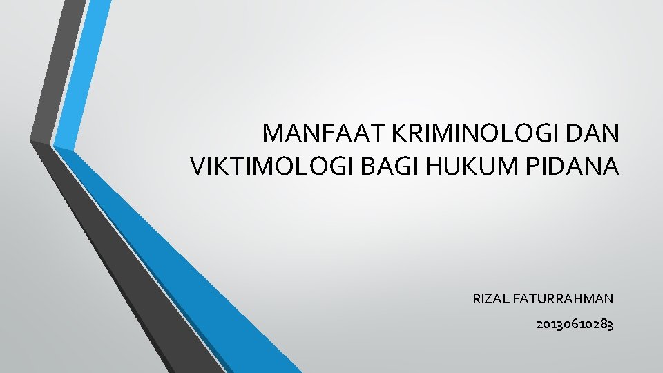 MANFAAT KRIMINOLOGI DAN VIKTIMOLOGI BAGI HUKUM PIDANA RIZAL FATURRAHMAN 20130610283 