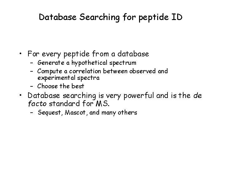 Database Searching for peptide ID • For every peptide from a database – Generate