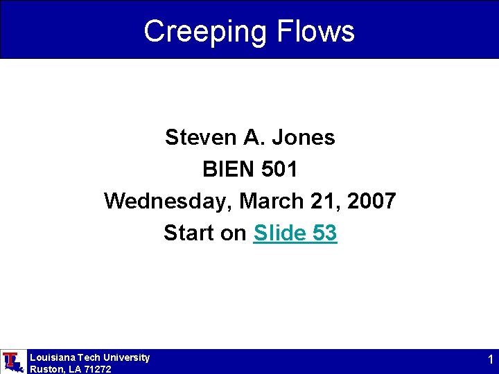 Creeping Flows Steven A. Jones BIEN 501 Wednesday, March 21, 2007 Start on Slide