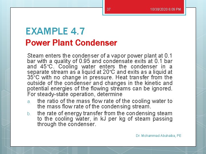 37 10/30/2020 6: 09 PM EXAMPLE 4. 7 Power Plant Condenser Steam enters the