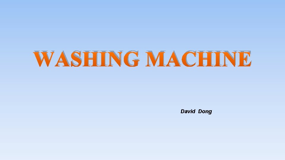 WASHING MACHINE David Dong 