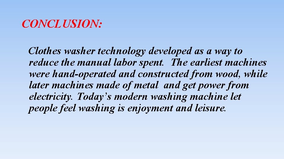 CONCLUSION: Clothes washer technology developed as a way to reduce the manual labor spent.