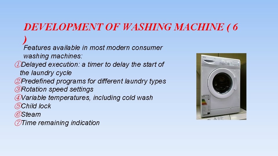 DEVELOPMENT OF WASHING MACHINE ( 6 ) Features available in most modern consumer washing