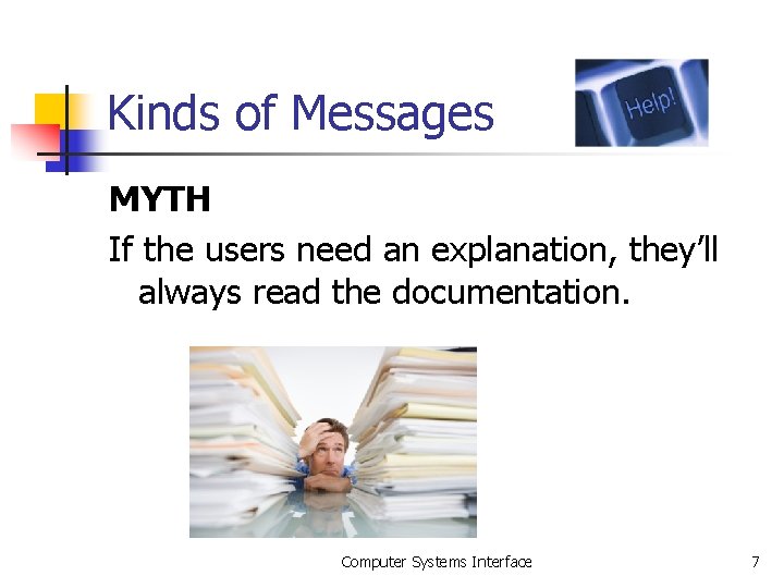 Kinds of Messages MYTH If the users need an explanation, they’ll always read the Kinds of Messages MYTH If the users need an explanation, they’ll always read the