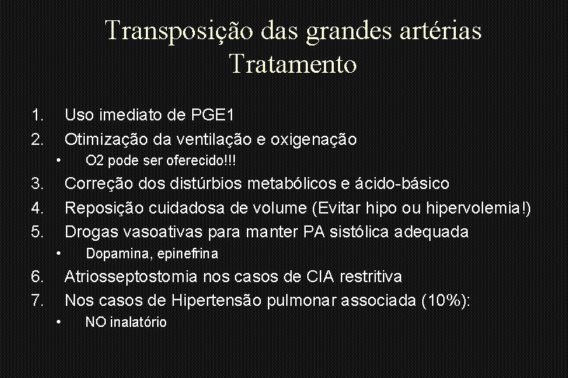 Transposição das grandes artérias Tratamento 1. 2. Uso imediato de PGE 1 Otimização da