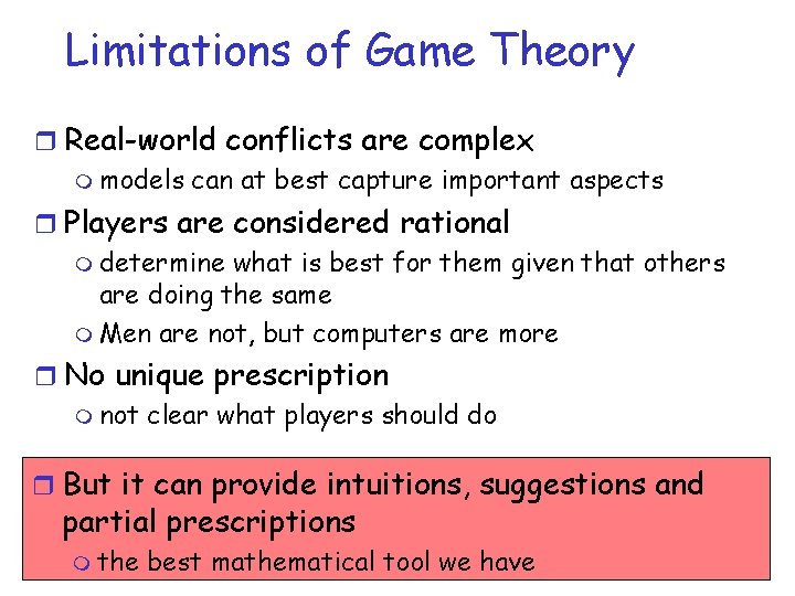 Limitations of Game Theory r Real-world conflicts are complex m models can at best