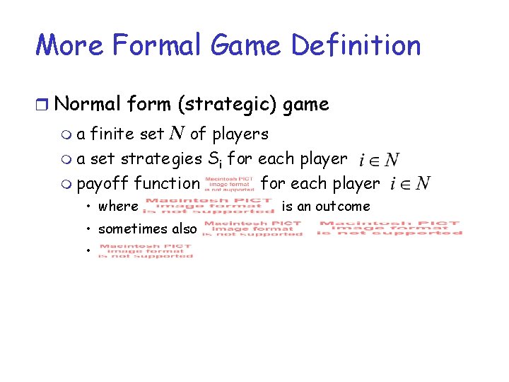 More Formal Game Definition r Normal form (strategic) game ma finite set N of More Formal Game Definition r Normal form (strategic) game ma finite set N of