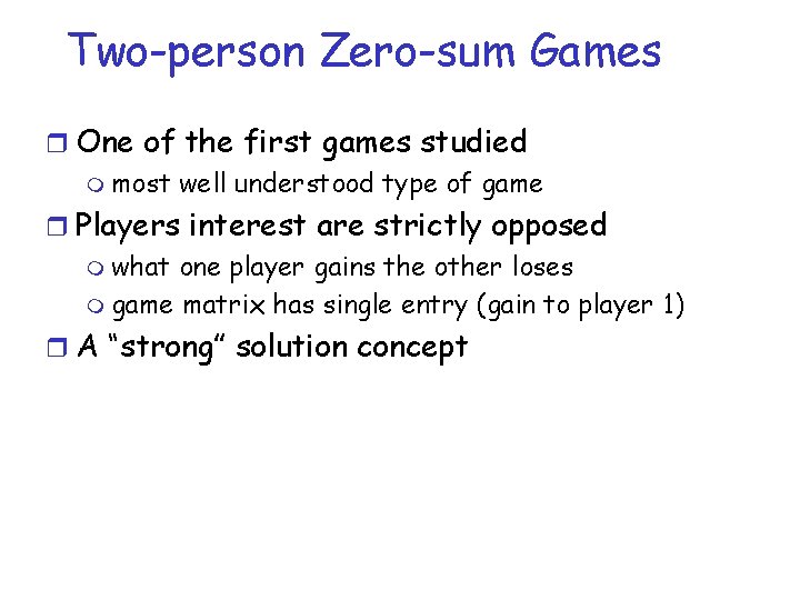 Two-person Zero-sum Games r One of the first games studied m most well understood