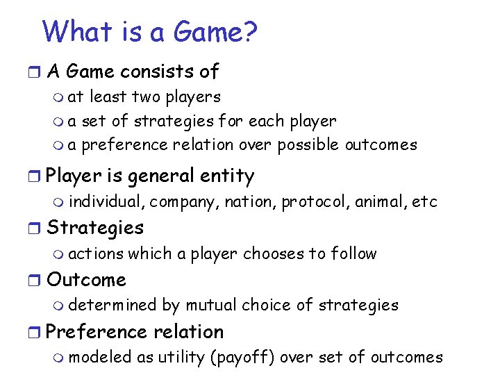 What is a Game? r A Game consists of m at least two players