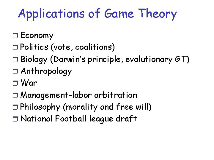 Applications of Game Theory r Economy r Politics (vote, coalitions) r Biology (Darwin’s principle,