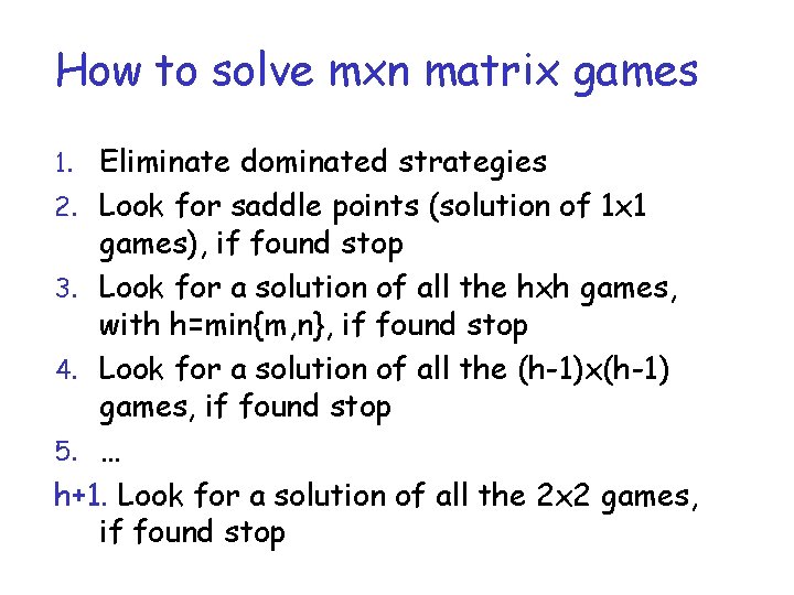 How to solve mxn matrix games 1. Eliminate dominated strategies 2. Look for saddle