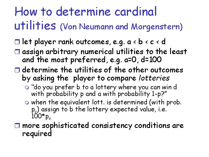 How to determine cardinal utilities (Von Neumann and Morgenstern) r let player rank outcomes,