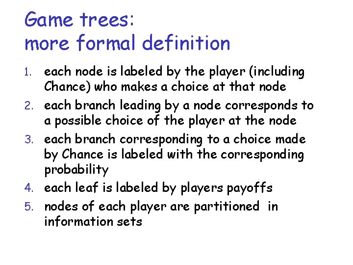 Game trees: more formal definition 1. 2. 3. 4. 5. each node is labeled