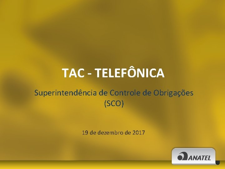 TAC - TELEFÔNICA Superintendência de Controle de Obrigações (SCO) 19 de dezembro de 2017