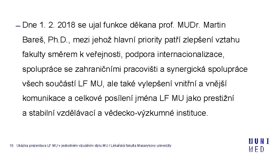 Dne 1. 2. 2018 se ujal funkce děkana prof. MUDr. Martin Bareš, Ph. Dne 1. 2. 2018 se ujal funkce děkana prof. MUDr. Martin Bareš, Ph.